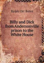 Billy and Dick from Andersonville prison to the White House
