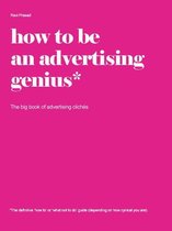 How to be an advertising genius. The big book of advertising clichés
