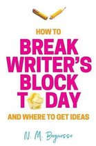 How to Break Writer's Block Today & Where to Get Ideas