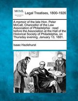 A Memoir of the Late Hon. Peter McCall, Chancellor of the Law Association of Philadelphia