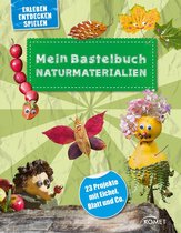 Erleben, Entdecken, Spielen - Mein Bastelbuch Naturmaterialien