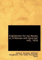 Englishmen for My Money Or, a Woman Will Have Her Will, 1616