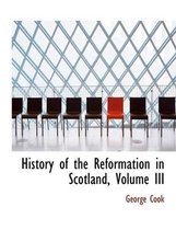 History of the Reformation in Scotland, Volume III