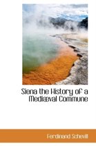 Siena the History of a Medi Val Commune