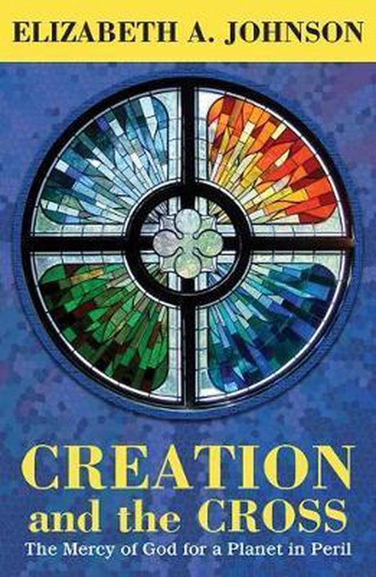 Boek 'Creation and the Cross' met een gebrandschilderd raam op de kaft, met de tekst ELIZABETH A. JOHNSON en CREATION and the CROSS.