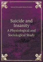 Suicide and Insanity A Physiological and Sociological Study