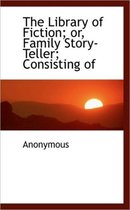 The Library of Fiction; Or, Family Story-Teller; Consisting of