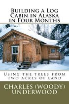 Building a Log Cabin in Alaska in Four Months