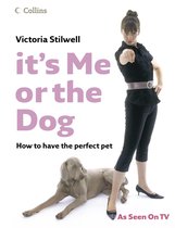 It's Me or the Dog: How to have the Perfect Pet