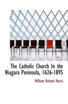 The Catholic Church in the Niagara Peninsula, 1626-1895