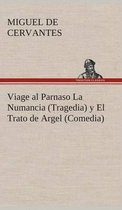 Viage al Parnaso La Numancia (Tragedia) y El Trato de Argel (Comedia)