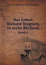 Das Leben Richard Wagners in sechs Buchern Band 4