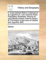 C Crispi Sallustii Bellum Catilinarium et Jugurthinum, cum versione libera Praemittitur dissertatio, Necnon et vita Sallustii auctore Joanne Clerico IE The history of the wars of Catiline and