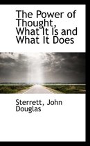 The Power of Thought, What It Is and What It Does