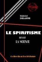 Littérature ésotérique - Le spiritisme devant la science [édition intégrale revue et mise à jour]