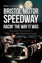 Bristol Motor Speedway: Racin' The Way It Was