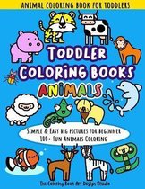 Toddler Coloring Books Animals: Animal Coloring Book for Toddlers: Simple & Easy Big Pictures 100+ Fun Animals Coloring