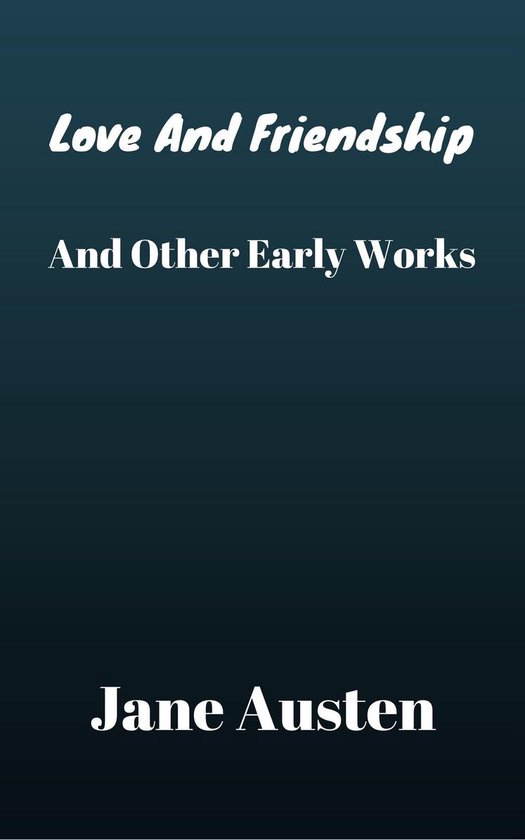Love And Friendship And Other Early Works - cover