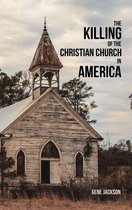 The Killing of the Christian Church in America