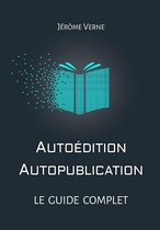 Autoédition, autopublication : Le guide complet