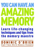 You Can Have an Amazing Memory: Learn life-changing techniques and tips from the memory maestro