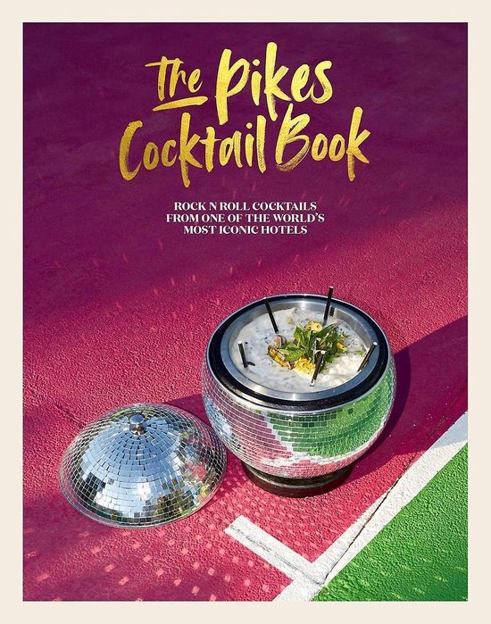 The Pikes Cocktail Book: Rock 'n' Roll Cocktails from One of the World's Most Iconic Hotels