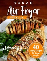 Vegan Air Fryer Cookbook: 40 Tasty Vegan Air Fryer Recipes