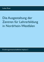 Erziehungswissenschaftliche Impulse 2 - Die Ausgestaltung der Zentren für Lehrerbildung in Nordrhein-Westfalen