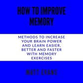 How to improve memory Methods to increase your brain power and learn easier, better and faster with memory exercises.