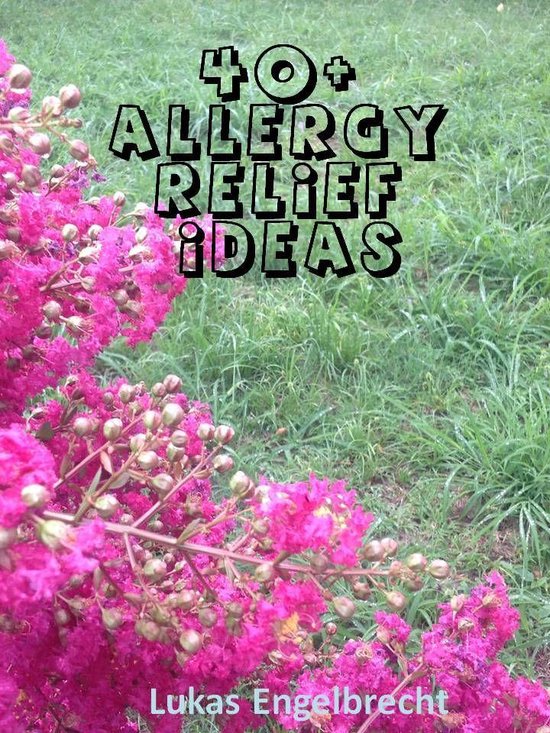 40+ Allergy Relief Ideas (ebook), Lukas Engelbrecht 1230003813430