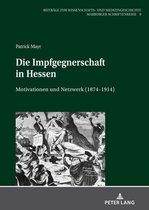 Beitraege zur Wissenschafts- und Medizingeschichte 9 - Die Impfgegnerschaft in Hessen