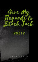 Give My Regards to Black Jack :Vol12
