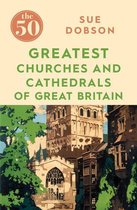 The 50 - The 50 Greatest Churches and Cathedrals of Great Britain