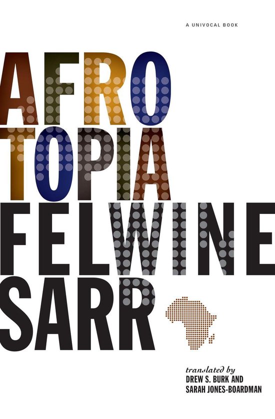 Boekomslag met grote letters 'AFRO TOPIA FELWINE SARR'. Rechtsonder staat 'translated by DREW S. BURK AND SARAH JONES-BOARDMAN'.