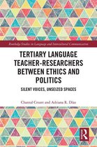 Routledge Studies in Language and Intercultural Communication - Tertiary Language Teacher-Researchers Between Ethics and Politics