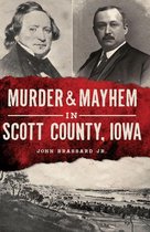 Murder & Mayhem - Murder & Mayhem in Scott County, Iowa