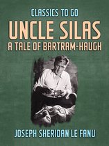 Classics To Go - Uncle Silas: A Tale of Bartram-Haugh