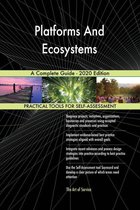 Platforms And Ecosystems A Complete Guide - 2020 Edition