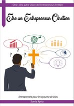 Une autre vision de l'entrepreneur chrétien 1 - Etre un entrepreneur chrétien