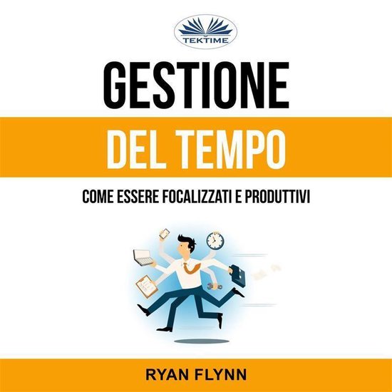 Gestione Del Tempo: Come Essere Focalizzati E Produttivi - cover