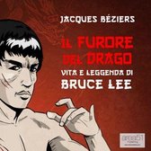 Il Furore del Drago. Vita e leggenda di Bruce Lee