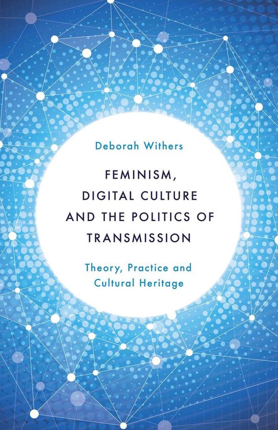 Feminism, Digital Culture and the Politics of Transmission - cover