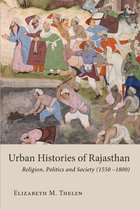 Studies in the History and Culture of the Persianate World of The British Institute of Persian Studies - Urban Histories of Rajasthan