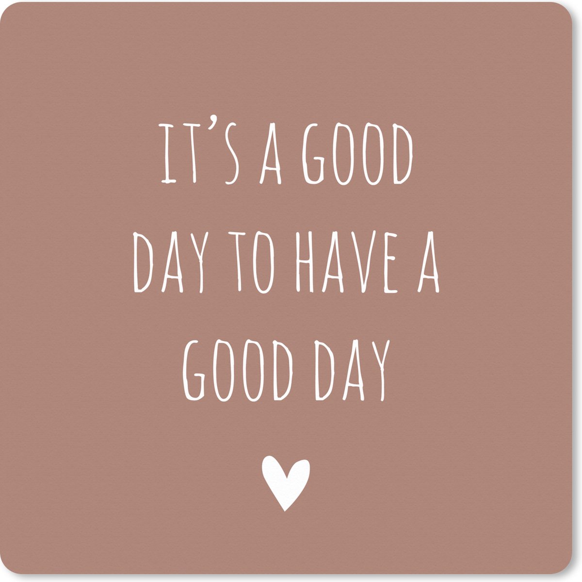 Muismat XXL 50x50 cm - Bureau onderlegger - Bureau mat Engelse quote "It's a good day to have a good day" met een hartje tegen een bruine achtergrond - Bureaumat - Gaming mousepad xl - Bureaulegger groot - Computer deskmat