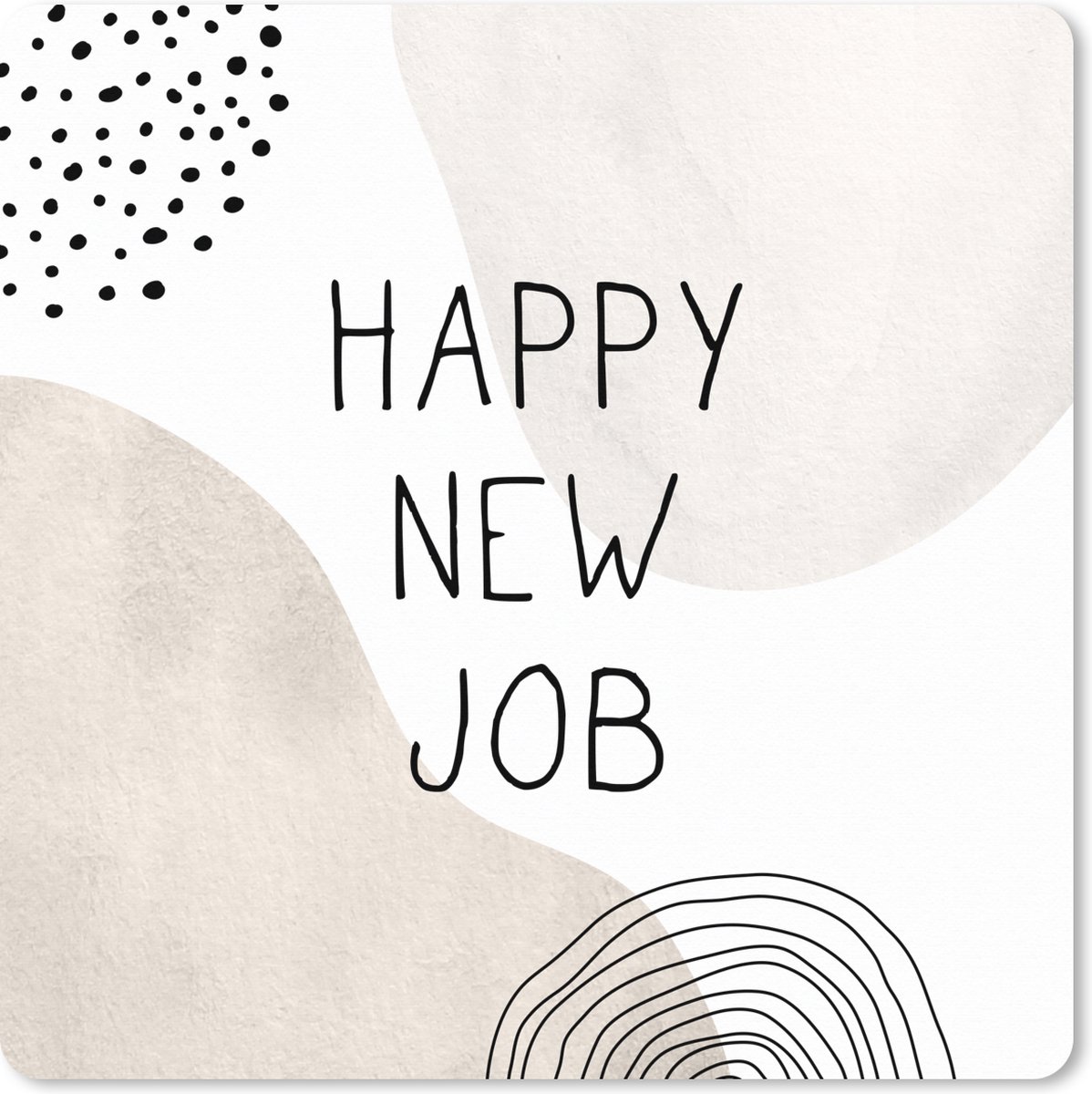 Muismat XXL 50x50 cm - Bureau onderlegger - Bureau mat Quotes - Happy new job - Spreuken - Bureaumat - Gaming mousepad xl - Bureaulegger groot - Computer deskmat