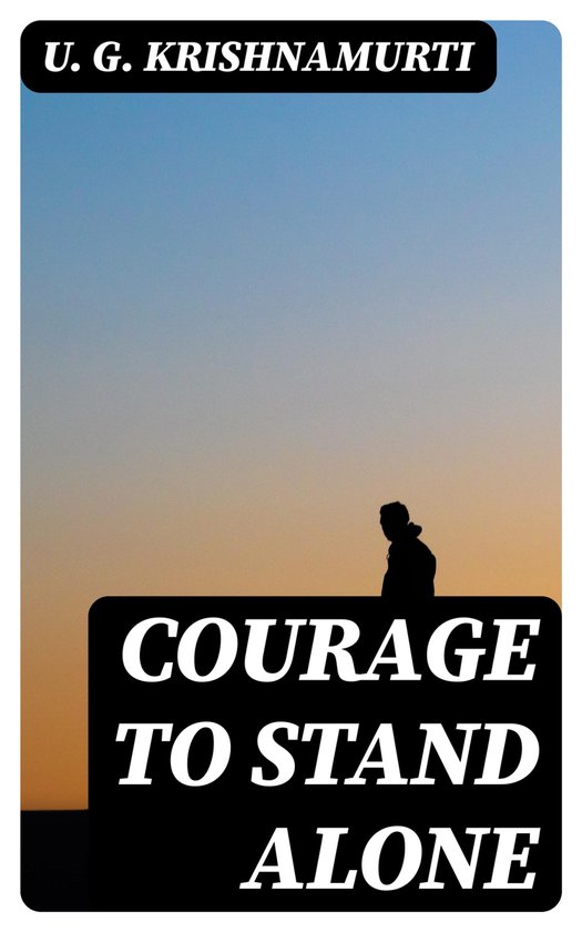 Courage to Stand Alone (ebook), U. G. Krishnamurti 8596547020127