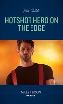 Hotshot Heroes 6 - Hotshot Hero On The Edge (Hotshot Heroes, Book 6) (Mills & Boon Heroes)