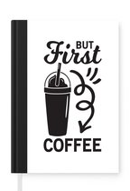 Notitieboek - Schrijfboek - But first coffee - Spreuken - Quotes - Koffie - Notitieboekje klein - A5 formaat - Schrijfblok