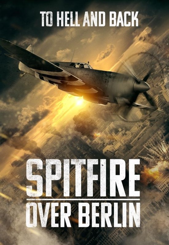 Poster van "SPITFIRE OVER BERLIN", met een Spitfire die boven een brandende stad vliegt. "TO HELL AND BACK" staat erboven.