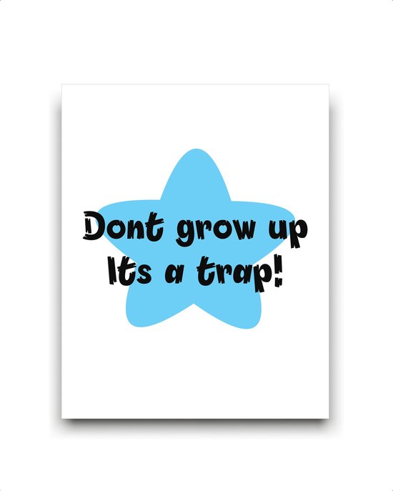 Schilderij  Dont grow up its a trap! - blauwe ster / Motivatie / Teksten / 50x40cm